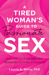 A Tired Woman's Guide to Passionate Sex: Reclaim Your Desire and