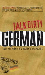 Talk Dirty German: Beyond Schmutz - The curses slang and street lingo
