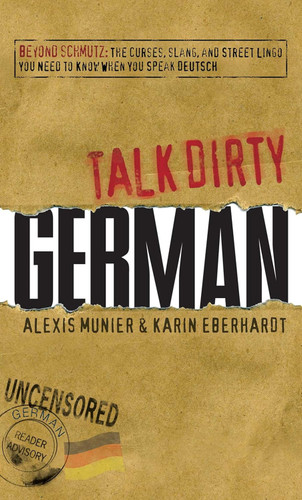Talk Dirty German: Beyond Schmutz - The curses slang and street lingo