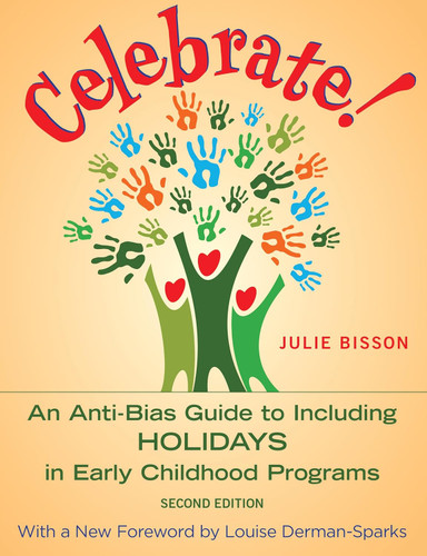 Celebrate!: An Anti-Bias Guide to Including Holidays in Early