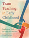 Team Teaching in Early Childhood: Leadership Tools for Reflective