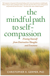 The Mindful Path to Self-Compassion: Freeing Yourself from