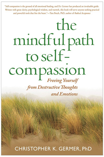 The Mindful Path to Self-Compassion: Freeing Yourself from