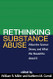 Rethinking Substance Abuse: What the Science Shows and What We Should