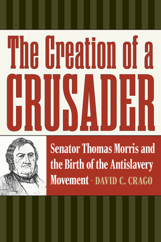 The Creation of a Crusader: Senator Thomas Morris and the Birth of