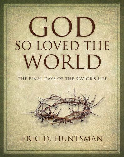 God So Loved the World: The Final Days of the Savior's Life