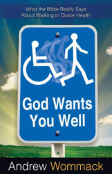 God Wants You Well: What the Bible Really Says About Walking in