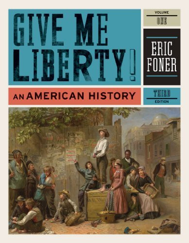 Give Me Liberty! Volume 1 Eric Foner Isbn 9780393920307 0393920305