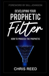 Developing Your Prophetic Filter: How to Process the Prophetic