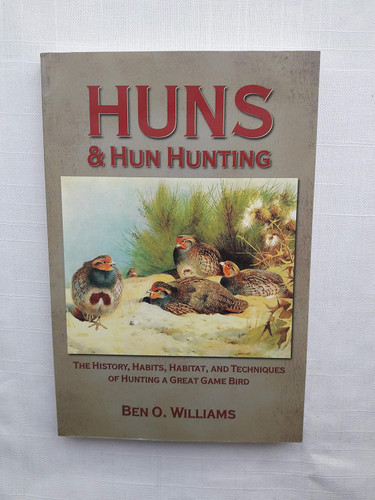 Huns & Hun Hunting: The History Habits Habitat and Techniques of
