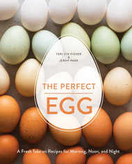 The Perfect Egg: A Fresh Take on Recipes for Morning Noon and Night
