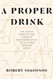 A Proper Drink: The Untold Story of How a Band of Bartenders Saved