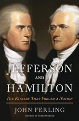 Jefferson and Hamilton: The Rivalry That Forged a Nation