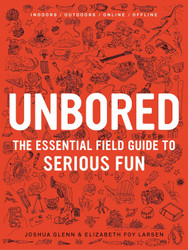 Unbored: The Essential Field Guide to Serious Fun