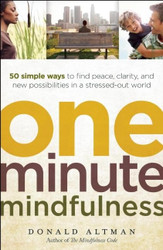 One-Minute Mindfulness: 50 Simple Ways to Find Peace Clarity and New