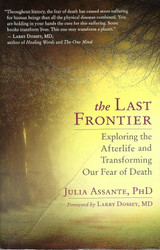 The Last Frontier: Exploring the Afterlife and Transforming Our Fear