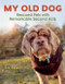 My Old Dog: Rescued Pets with Remarkable Second Acts