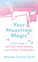 Your Moontime Magic: A Girl's Guide to Getting Your Period and Loving