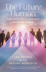 The Future Human: New Ways of Living and Being on Earth