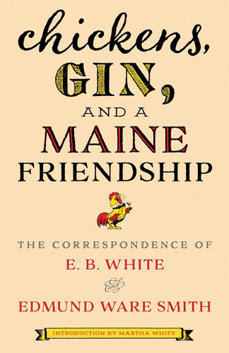 Chickens Gin and a Maine Friendship: The Correspondence of E. B.