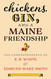 Chickens Gin and a Maine Friendship: The Correspondence of E. B.