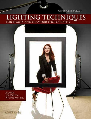 Christopher Grey's Lighting Techniques for Beauty and Glamour