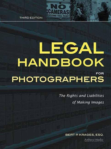 Legal Handbook for Photographers: The Rights and Liabilities of