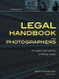 Legal Handbook for Photographers: The Rights and Liabilities of