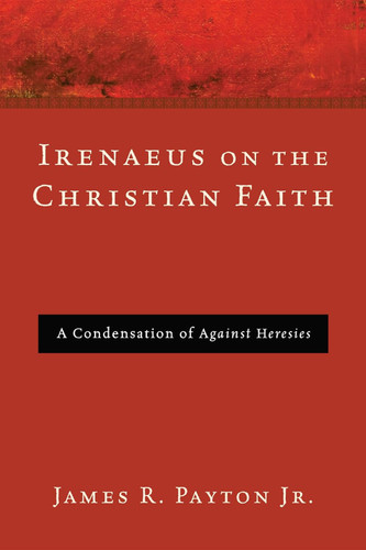 Irenaeus on the Christian Faith