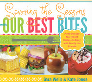Savoring the Seasons with Our Best Bites: More Than 100 Year-Round