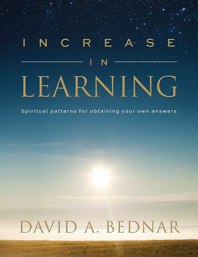 Increase in Learning - Spiritual Patterns for Obtaining Your Own