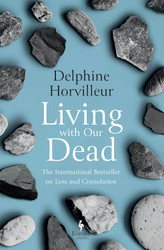 Living with Our Dead: On Loss and Consolation