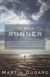 To Be a Runner: How Racing Up Mountains Running with the Bulls or