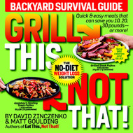 Grill This Not That!: Backyard Survival Guide