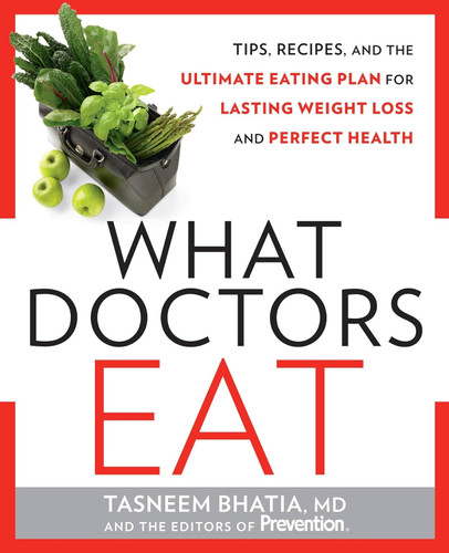 What Doctors Eat: Tips Recipes and the Ultimate Eating Plan for