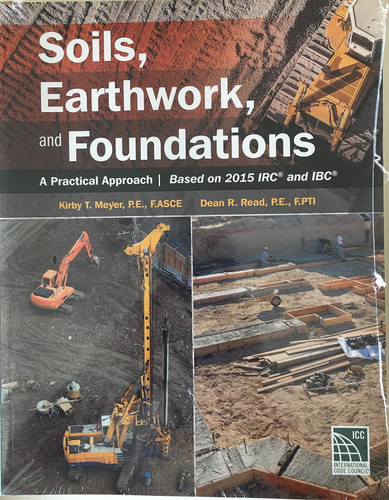 Soils Earthwork and Foundations A Practical Approach; Based 2015 IRC