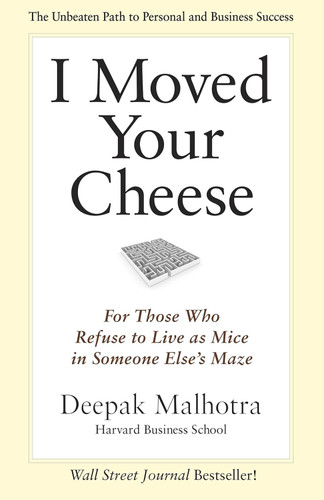 I Moved Your Cheese: For Those Who Refuse to Live as Mice in Someone