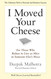 I Moved Your Cheese: For Those Who Refuse to Live as Mice in Someone