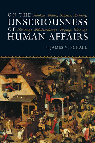 On The Unseriousness Of Human Affairs