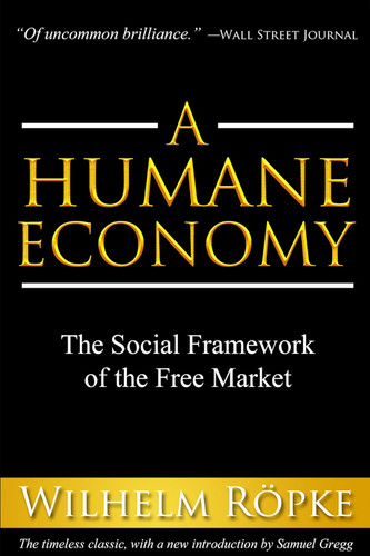 A Humane Economy: The Social Framework of the Free Market