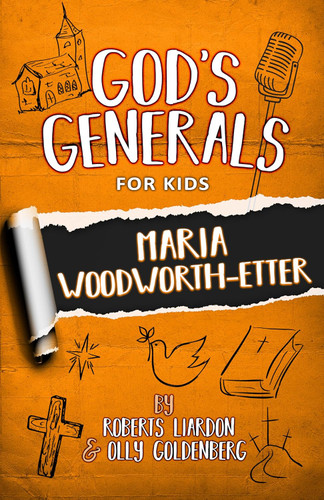 God's Generals For Kids: Maria Woodworth-Etter