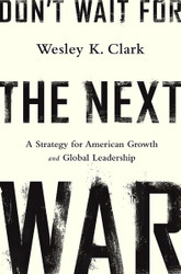 Don't Wait for the Next War: A Strategy for American Growth and