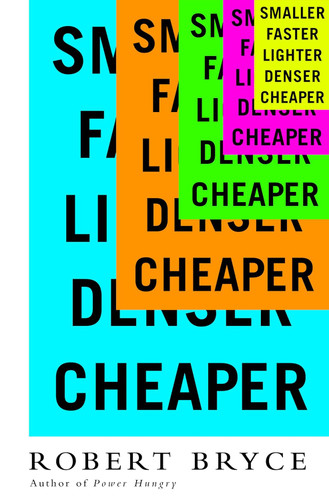 Smaller Faster Lighter Denser Cheaper