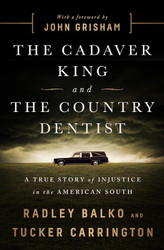 The Cadaver King and the Country Dentist: A True Story of Injustice