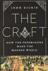 The Craft: How the Freemasons Made the Modern World