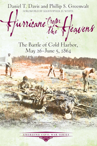 Hurricane from the Heavens: The Battle of Cold Harbor May 26 - June 5