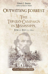 Outwitting Forrest: The Tupelo Campaign in Mississippi June 22 - July
