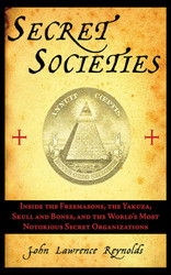 Secret Societies: Inside the Freemasons the Yakuza Skull and Bones