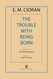 The Trouble with Being Born