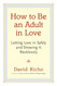 How to Be an Adult in Love: Letting Love in Safely and Showing It